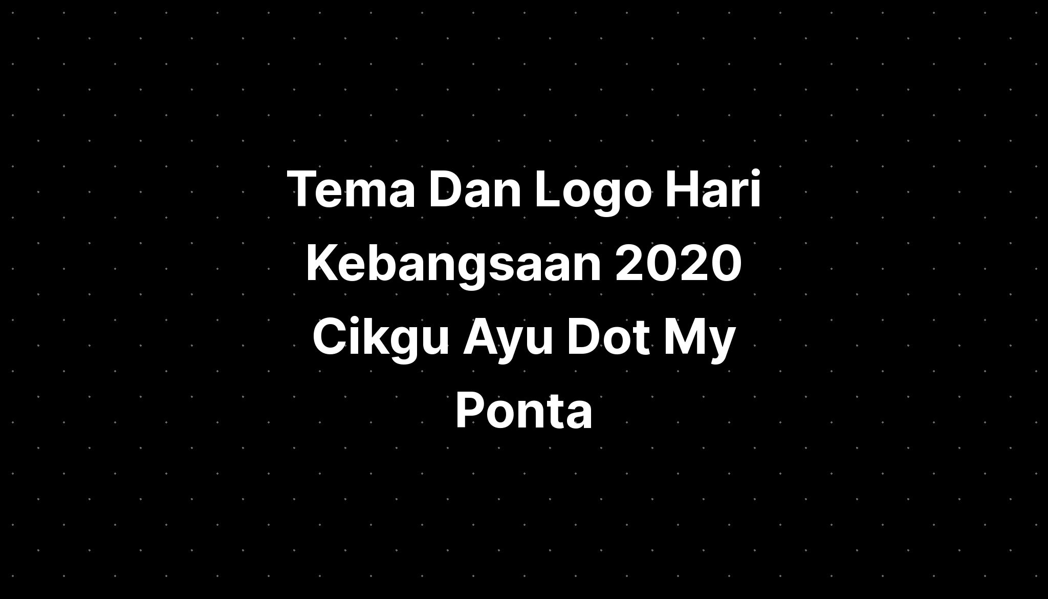 Tema Dan Logo Hari Kebangsaan 2020 Cikgu Ayu Dot My Ponta Imagesee